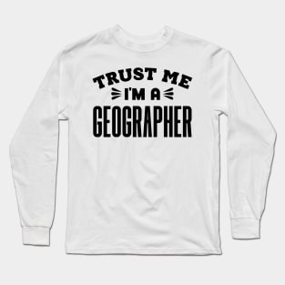 Trust Me, I'm a Geographer Long Sleeve T-Shirt